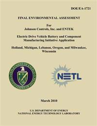 Final Environmental Assessment for Johnson Controls, Inc. and ENTEK Electric Drive Vehicle Battery and Component Manufacturing Initiative Application,