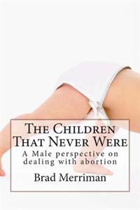 The Children That Never Were: A Male perspective on dealing with abortion