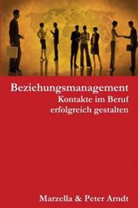 Beziehungsmanagement. Kontakte im Beruf erfolgreich gestalten