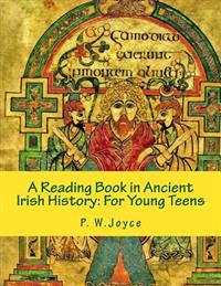 A Reading Book in Ancient Irish History: For Young Teens