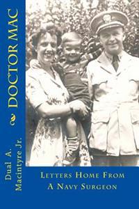 Doctor Mac: Letters Home From A Navy Surgeon
