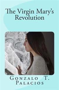 The Virgin Mary's Revolution: Love and Do What You Will