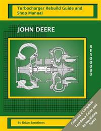 John Deere RE500080: Turbocharger Rebuild Guide and Shop Manual