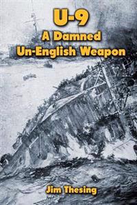 U-9: A Damned Un-English Weapon