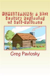 Homesteading: A 21st Century Beginning of Self-Reliance