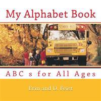 My Alphabet Book: ABC s for All Ages