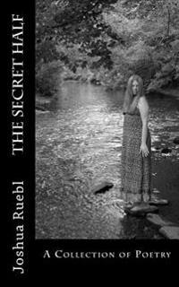 The Secret Half: Collected Poems