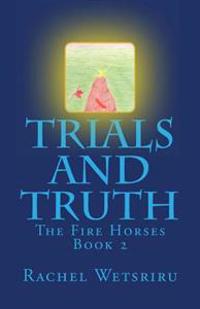 Trials and Truth: The Fire Horses Book 2