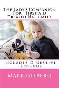 The Lady's Companion For First Aid Treated Naturally: Includes Digestive Problems
