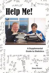 Help Me!: A Supplemental Guide to Statistics