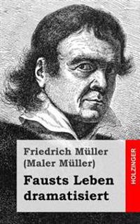 Fausts Leben dramatisiert