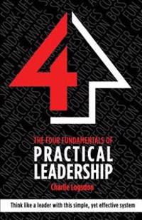 The FOUR Fundamentals of Practical Leadership