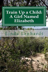 Train Up a Child: A Girl Named Elizabeth