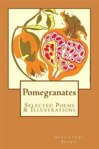 Pomegranates: Selected Poems & Illustrations