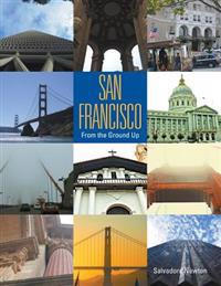 San Francisco: From The Ground Up