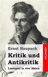 Kritik und Antikritik: Lustspiel in vier Akten