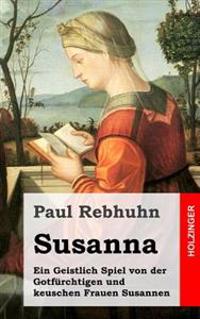 Susanna: Ein Geistlich Spiel von der Gotfürchtigen und keuschen Frauen Susannen