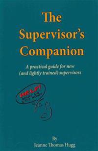 The Supervisor's Companion: A practical guide for new (and lightly trained) supervisors