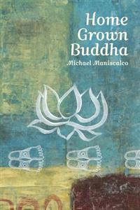Home Grown Buddha: Getting at the Roots of Addiction