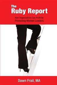 The Ruby Report: How Companies Can Profit By Promoting Women Leaders