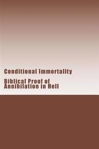 Conditional Immortality: Biblical proof of Annihilation in Hell.