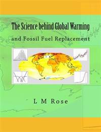 The Science behind Global Warming: and Fossil Fuel Replacement