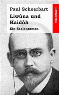 Liwûna und Kaidôh: Ein Seelenroman