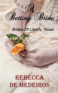 A Betting Bride: Brides Of Liberty, Texas