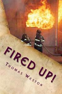 Fired Up!: (Memoir of a Deranged Arsonist)