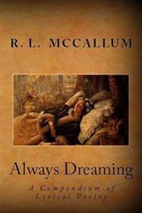 Always Dreaming: A Compendium of Lyrical Poetry