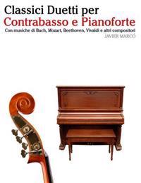 Classici Duetti Per Contrabasso E Pianoforte: Facile Contrabbasso! Con Musiche Di Bach, Mozart, Beethoven, Vivaldi E Altri Compositori
