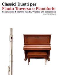 Classici Duetti Per Flauto Traverso E Pianoforte: Facile Flauto Traverso! Con Musiche Di Brahms, Handel, Vivaldi E Altri Compositori