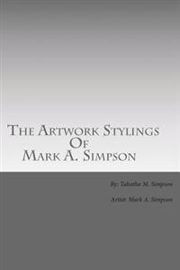 The Artwork Stylings Of Mark A. Simpson: This is a book filled with some of the art my older brother Mark A. Simpson has created over the years, all a