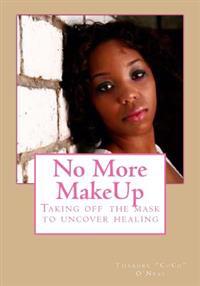 No More MakeUp: Taking off the mask to uncover healing