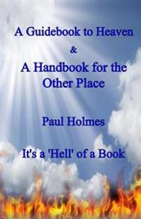 A Handbook for Heaven & a Guidebook to the Other Place