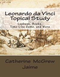 Leonardo da Vinci Topical Study: Lapbook Books, Time-Line Game, and More