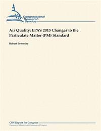 Air Quality: EPA's 2013 Changes to the Particulate Matter (PM) Standard