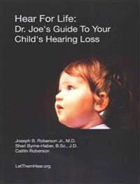 Hear For Life: Dr. Joe's Guide To Your Child's Hearing Loss