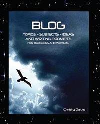 Blog Topics, Subjects, Ideas and Writing Prompts
