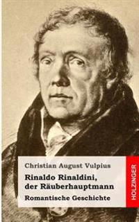 Rinaldo Rinaldini, der Räuberhauptmann: Romantische Geschichte