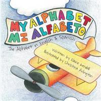 My Alphabet: Mi Alfabeto: The Alphabet in English & Spanish