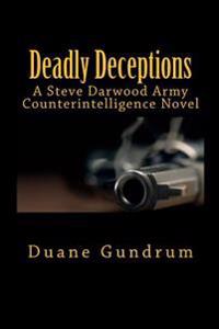 Deadly Deceptions: A Steve Darwood Army Counterintelligence Novel