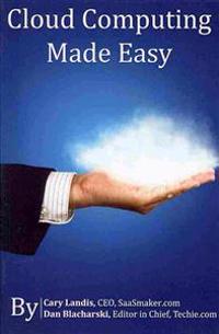 Cloud Computing Made Easy: An Easy to Understand Reference About Cloud Computing