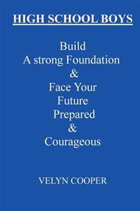 High School Boys - Build A Strong Foundation & Face Your Future Prepared & Courageous