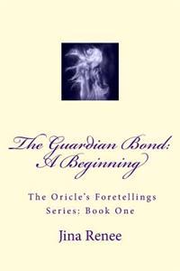 The Guardian Bond: A beginning, from series: The Oricle's Foretellings, Book: 1