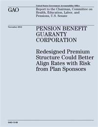 Pension Benefit Guaranty Corporation: Redesigned Premium Structure Could Better Align Rates with Risk from Plan Sponsors (GAO-13-58)