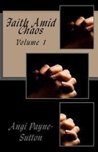 Faith Amid Chaos: Volume 1