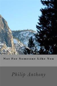 Not For Someone Like You