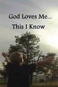God Loves Me...This I Know