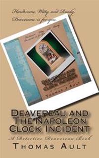 Deavereau and The Napoleon Clock Incident: A Detective Deavereau Book